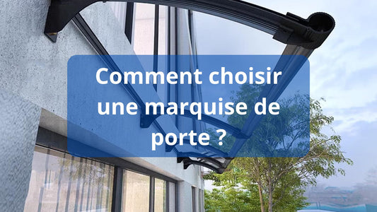 Comment choisir une marquise de porte ?