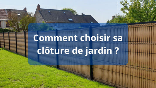 Comment choisir sa clôture de jardin ?