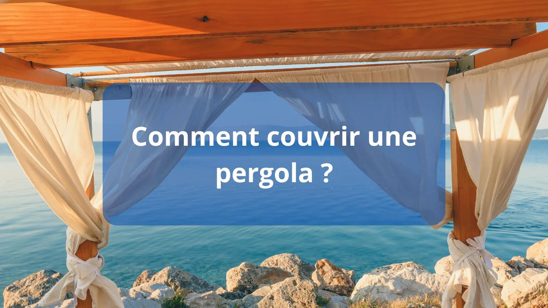 Comment couvrir une pergola ?