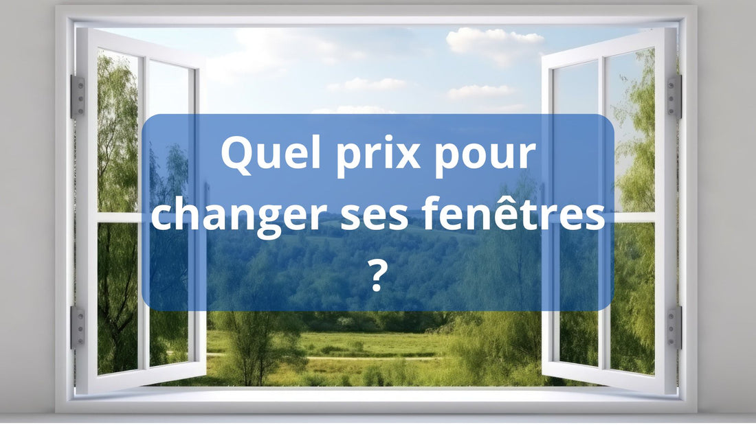 Quel prix pour changer ses fenêtres ?