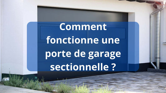 Comment fonctionne une porte de garage sectionnelle ?