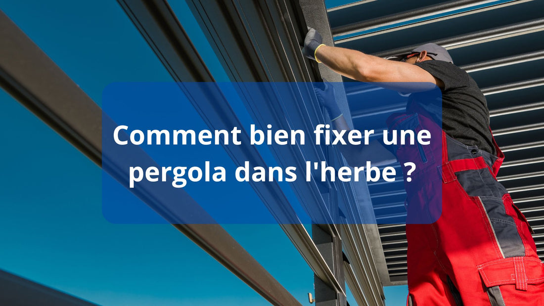 Comment fixer une pergola dans l'herbe ?