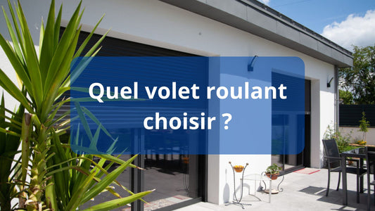 Quel volet roulant choisir ?