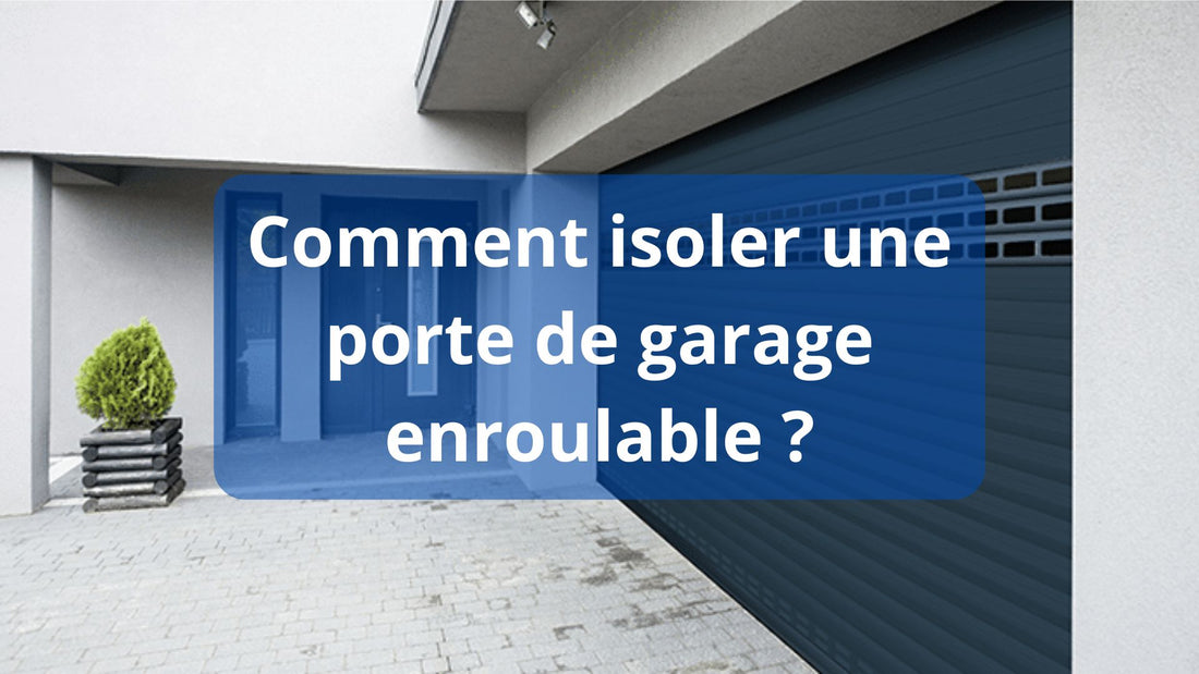 Comment isoler une porte de garage enroulable ?