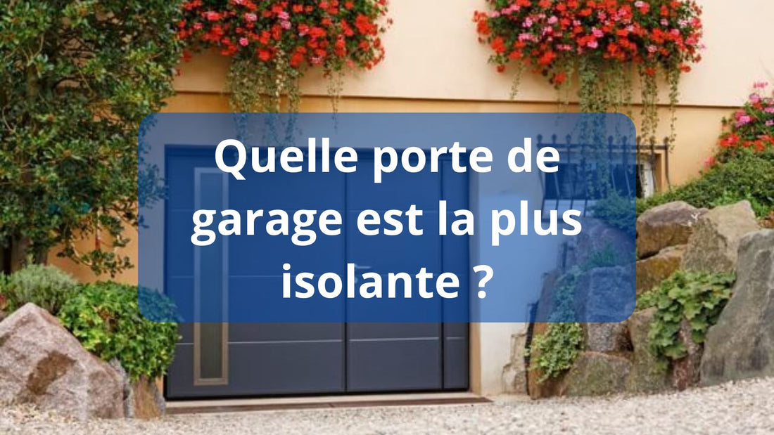 Quelle porte de garage est la plus isolante ?