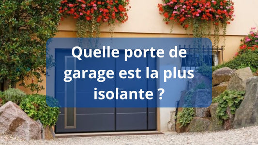 Quelle porte de garage est la plus isolante ?