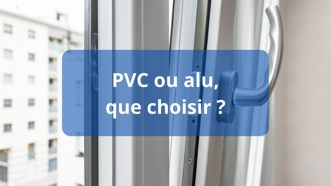 Fenêtre pvc ou alu : que choisir ?