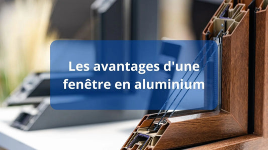 Les avantages des fenêtres en aluminium